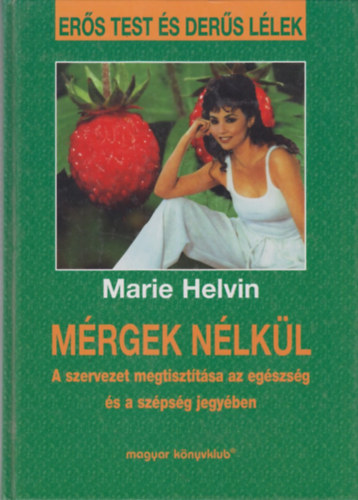 Marie Helvin - Mrgek nlkl (A szervezet megtiszttsa az egszsg s a szpsg jegyben)