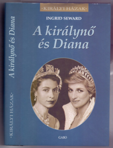 Ingrid Seward - A kirlyn s Diana (The Queen and Di - Kirlyi Hzak)