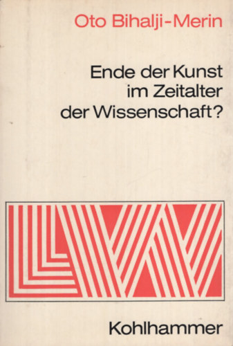 Oto Bihalji-Merin - Ende der Kunst im Zeitalter der Wissenschaft?