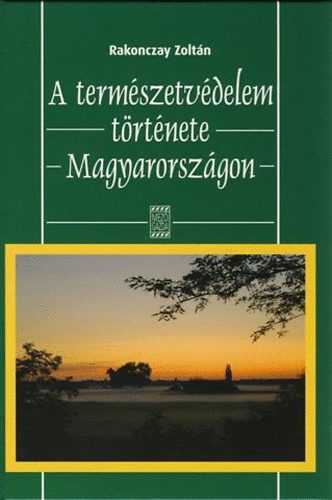 Rakonczay Zoltn - A termszetvdelem trtnete Magyarorszgon