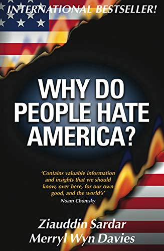 Ziauddin Sardar - WHY DO PEOPLE HATE AMERICA?