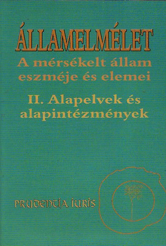B�dig-Gy�rfi  (szerk.) - �llamelm�let - A m�rs�kelt �llam eszm�je �s elemei II. (Alapelvek �s alapint�zm�nyek)