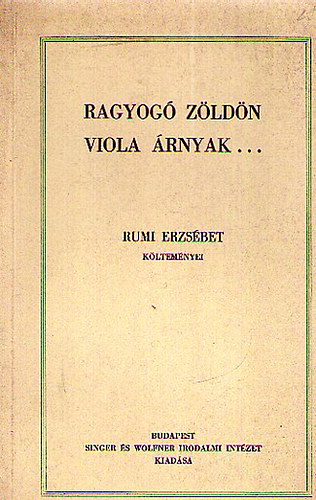 Rumi Erzsébet - Ragyogó zöldön viola árnyak...