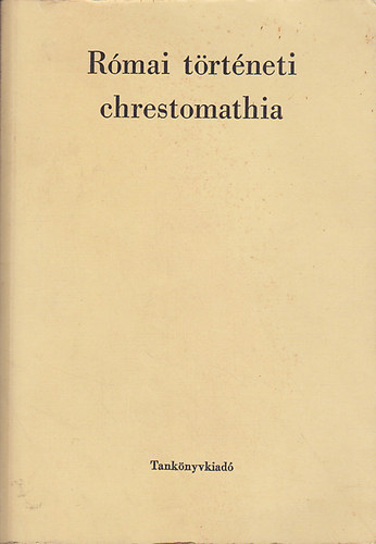 Borzs�k Istv�n  (szerk.) - R�mai t�rt�neti chrestomathia
