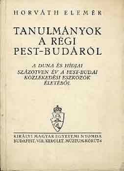 Horvth Elemr - Tanulmnyok a rgi Pest-Budrl
