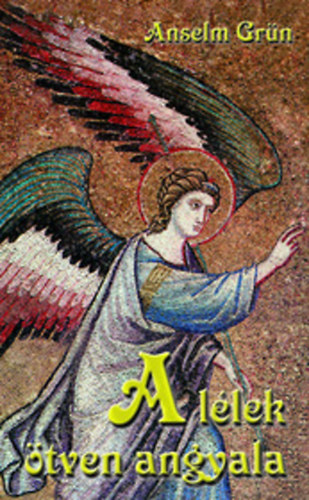 Anselm Grn - A llek tven angyala