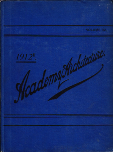 Academy Architecture and Architectural Review 1912./II. vol. 42.