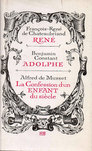 Chateaubriand; B. Constant; A. De Musset - Ren� - Adolphe - La Confession d'un Enfant du si�cle