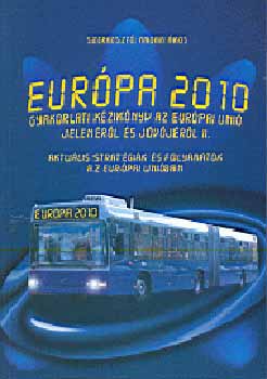 Kossuth Kiad - Eurpa 2010 - Gyakorlati kziknyv az Eurpai Uni...