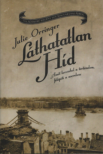 Julie Orringer - Lthatatlan hd - Amit lerombol a trtnelem,flpti a szerelem (Vilgsiker regny egy magyar csaldrl)