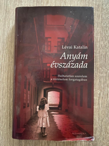 Szerk.: Vasv�ri Judit L�vai Katalin - Any�m �vsz�zada - HALHATATLAN SZERELEM A T�RT�NELEM FORGATAG�BAN (Saj�t k�ppel)