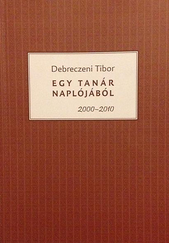 Debreczeni Tibor - Egy tanr napljbl 2000-2010