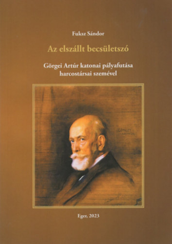 Fuksz S�ndor - Az elsz�llt becs�letsz� - G�rgei Art�r katonai p�lyafut�sa harcost�rsai szem�vel