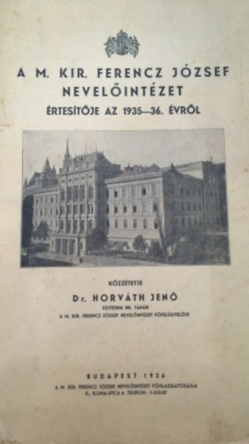 Dr. Horvth Jen - A M.Kir. Ferencz Jzsef nevelintzet rtestje az 1935-36. vrl