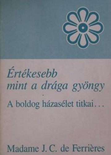 Madame J.C. de Ferrires - rtkesebb mint a drga gyngy - A boldog hzaslet titkai...