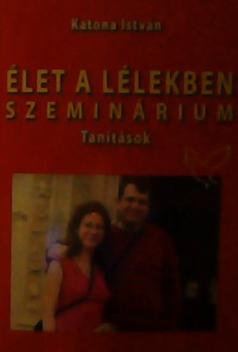 KAtona István - Élet a lélekben - Tanítások