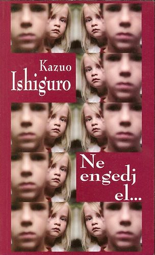 Kazuo Ishiguro - Ne engedj el...
