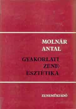 Molnr Antal - Gyakorlati zeneeszttika