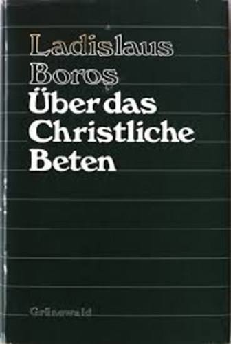 Ladislaus Boros - Über das Christliche Beten