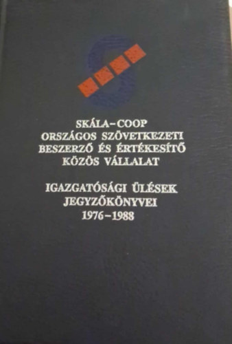 Skála-Coop Országos Szövetkezeti Beszerző És Értékesítő Közös Vállalat - Igazgatósági Ülések Jegyzőkönyvei 1976-1988