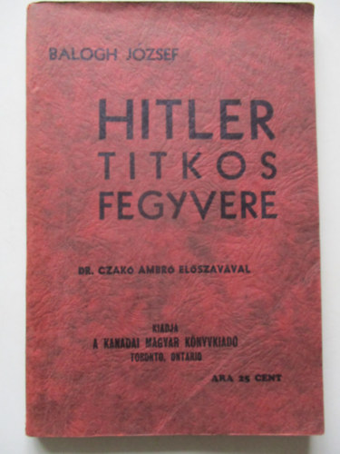 Balogh Jzsef - Hitler titkos fegyvere