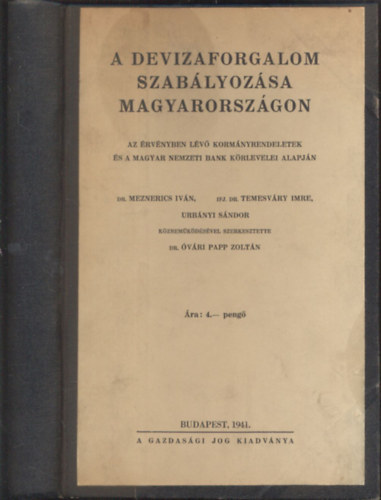 Dr.  �v�ri Papp Zolt�n (szerk.) - A devizaforgalom szab�lyoz�sa Magyarorsz�gon - Az �rv�nyben l�v� korm�nyrendeletek �s a Magyar Nemzeti Bank k�rlevelei alapj�n