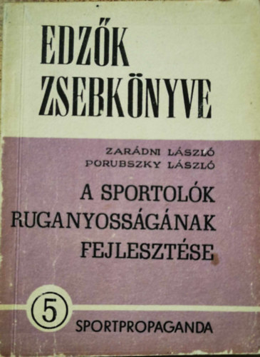 Zarándi László; Porubszky László - Edzők zsebkönyve 5. szám - A sportolók ruganyosságának fejlesztése