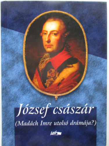Lazi Kiad - Jzsef csszr (Madch Imre utols drmja?)