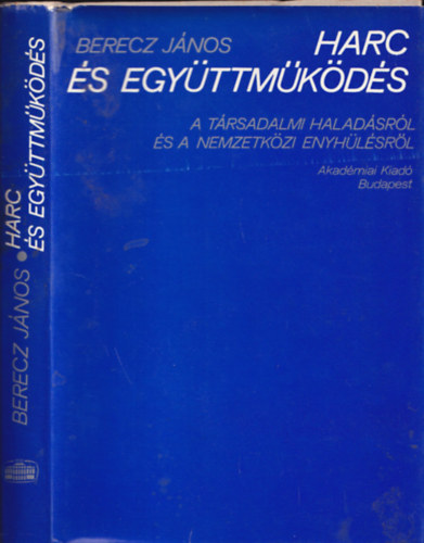 Berecz J�nos - Harc �s egy�ttm�k�d�s (A t�rsadalmi halad�sr�l �s a nemzetk�zi enyh�l�sr�l) (dedik�lt)
