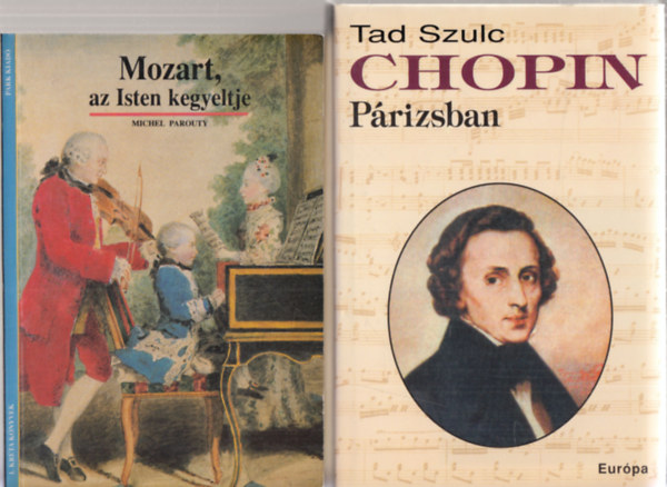 Tad Szulc Michel Parouty - 2db. klasszikus zenei letrajz: Mozart, az Isten kegyeltje + Chopin Prizsban