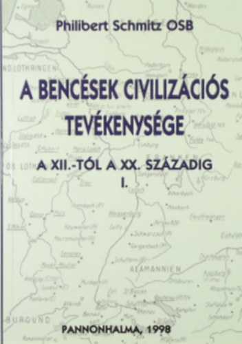 Philibert Schmitz - A bencsek civilizcis tevkenysge a XII.-tl a XX. szzadig I-II.