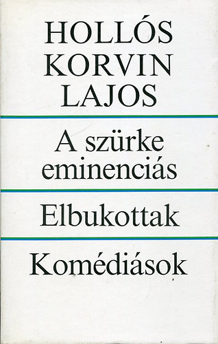 Hollós KOrvin Lajos - A szürke eminenciás - Elbukottak - Komédiások