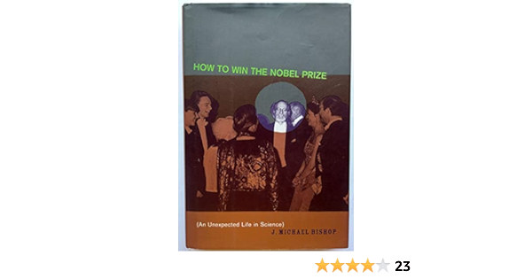 J. Michael Bishop - How to Win the Nobel Prize: An Unexpected Life in Science