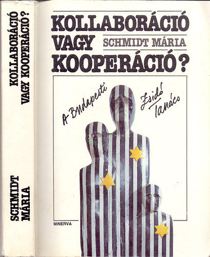 Schmidt Mria - Kollaborci vagy kooperci? - A Budapesti Zsid Tancs
