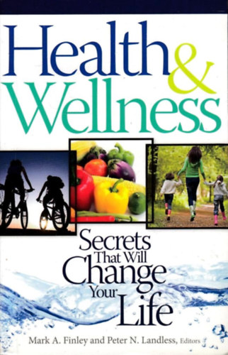 Peter N. Landless Mark A. Finley - Health & Wellness: Secrets That Will Change Your Life