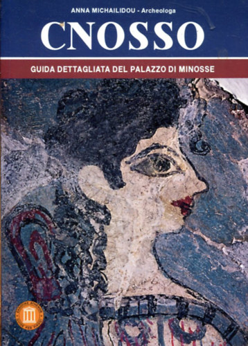Anna Michailidou - Cnosso - Guida dettagliata del palazzo di Minosse