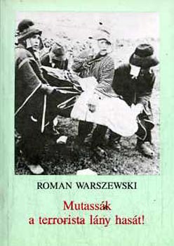 Roman Warszewski - Mutassák a terrorista lány hasát
