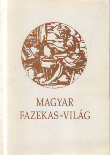 Magyar fazekas-világ 1996. (Ősi hagyományok egy modern világban)