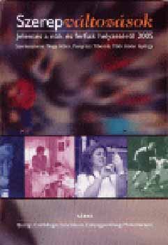 Nagy Ildik Pongrcz - Szerepvltozsok - Jelents a nk s a frfiak helyzetrl 2005