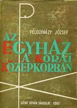 Félegyházi József - Az egyház a korai középkorban