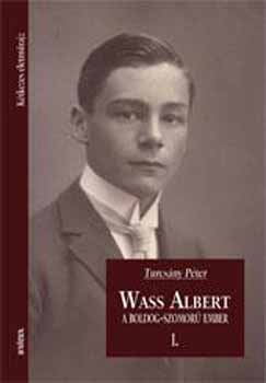 Turcs�ny P�ter - Wass Albert, a boldog-szomor� ember I. - K�tkezes �let(m�)rajz