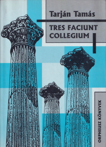 Tarján Tamás - Tres faciunt collegium (dedikált)