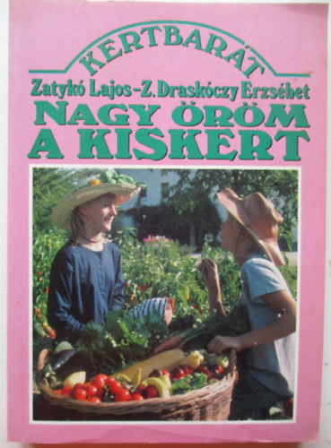 Dr. Zatykn dr. Draskczy Erzsbet Zatyk Lajos - Nagy rm a kiskert!