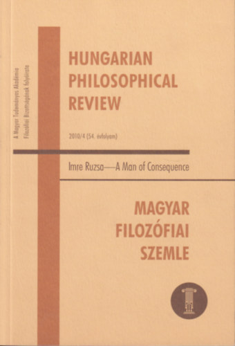 Hungarian Philosophical Review - 2010/4 (54. vfolyam) - Imre Rzsa A Man of Consequence - Magyar Filozfiai Szemle