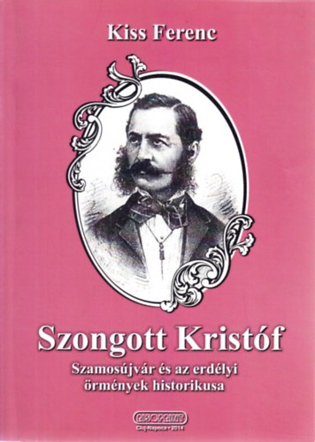 Kiss Ferenc - Szongott Krist�f: Szamos�jv�r �s az erd�lyi �rm�nyek historikusa
