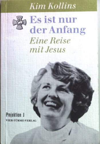 Kim Kollins - Es ist nur der Anfang: Eine Reise mit Jesus (Ez csak a kezdet: egy utaz�s J�zussal)