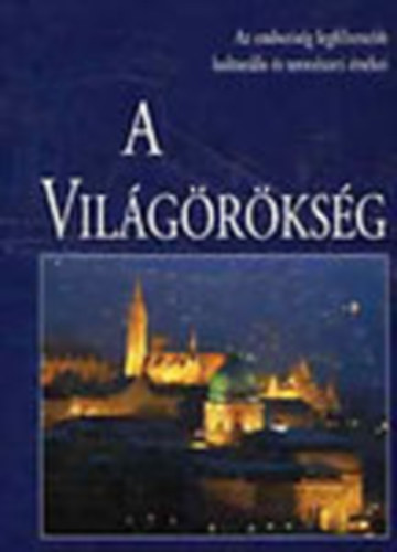 A vil�g�r�ks�g (Az emberis�g legf�ltettebb kultur�lis �s ...