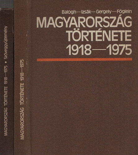 Gergely Jen�, Izs�k Lajos, F�glein Gizella Balogh S�ndor - Magyarorsz�g t�rt�nete 1918-1975 I-II. (II.: Sz�veggy�jtem�ny)