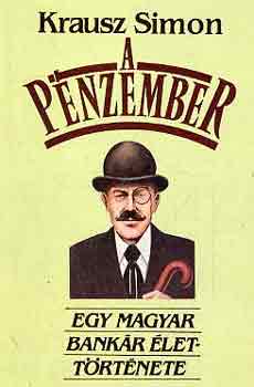 Krausz Simon - A p�nzember (egy magyar bank�r �lett�rt�nete)