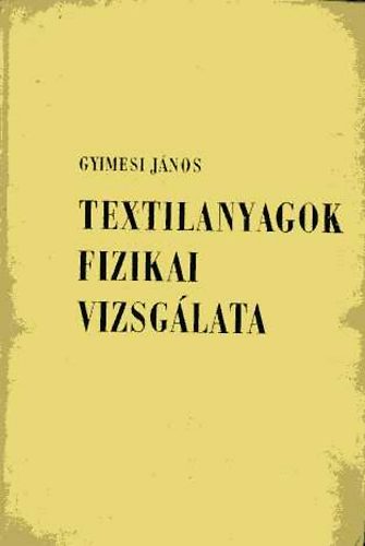 Gyimesi J�nos - Textilanyagok fizikai vizsg�lata
